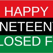 CLOSED FRIDAY – JUNETEENTH