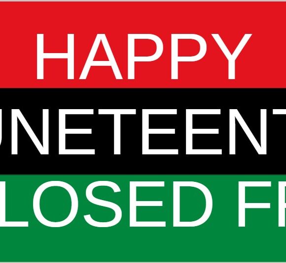 CLOSED FRIDAY – JUNETEENTH